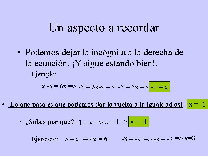 Un aspecto a recordar • Podemos dejar la incógnita a la derecha de la