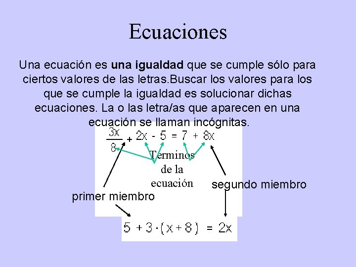 Ecuaciones Una ecuación es una igualdad que se cumple sólo para ciertos valores de