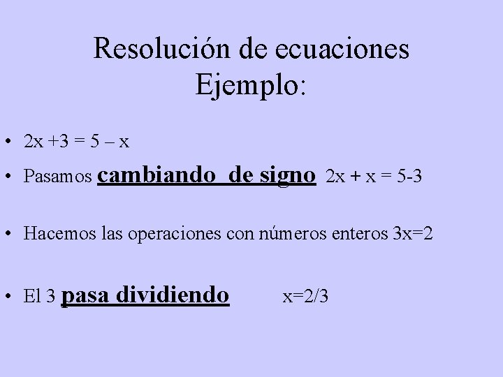 Resolución de ecuaciones Ejemplo: • 2 x +3 = 5 – x • Pasamos
