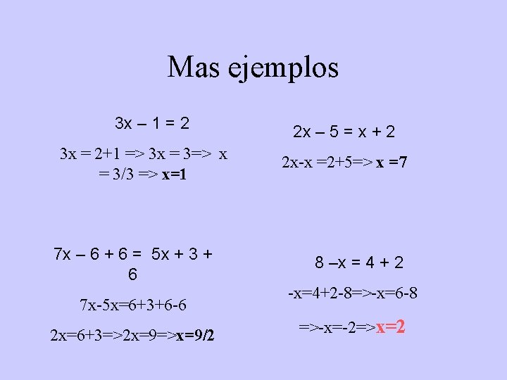 Mas ejemplos 3 x – 1 = 2 2 x – 5 = x