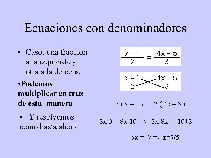 Ecuaciones con denominadores • Caso: una fracción a la izquierda y otra a la