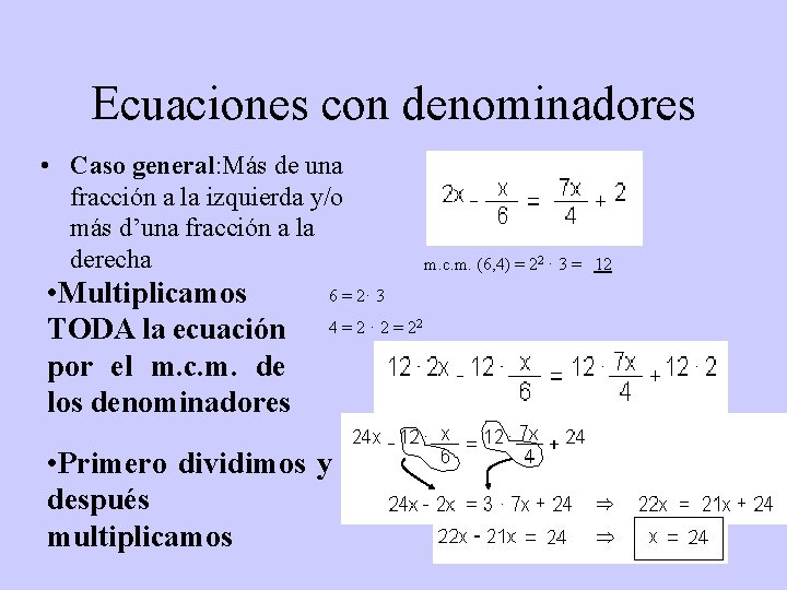 Ecuaciones con denominadores • Caso general: Más de una fracción a la izquierda y/o