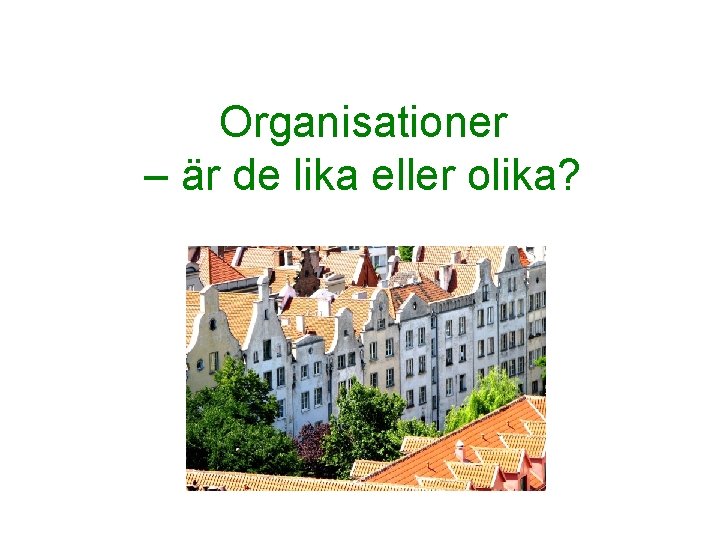 Organisationer – är de lika eller olika? 