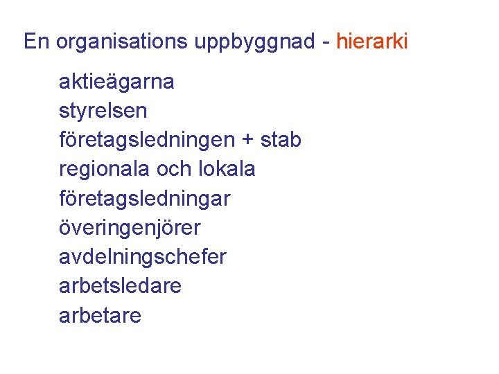 En organisations uppbyggnad - hierarki aktieägarna styrelsen företagsledningen + stab regionala och lokala företagsledningar