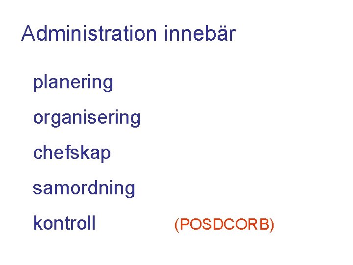 Administration innebär planering organisering chefskap samordning kontroll (POSDCORB) 