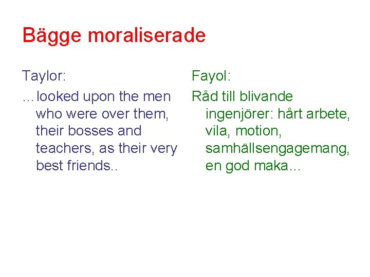 Bägge moraliserade Taylor: Fayol: …looked upon the men Råd till blivande who were over