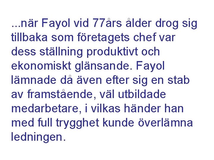 . . . när Fayol vid 77års ålder drog sig tillbaka som företagets chef