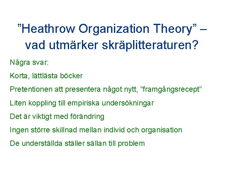 ”Heathrow Organization Theory” – vad utmärker skräplitteraturen? Några svar: Korta, lättlästa böcker Pretentionen att