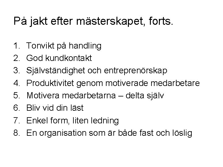 På jakt efter mästerskapet, forts. 1. 2. 3. 4. 5. 6. 7. 8. Tonvikt