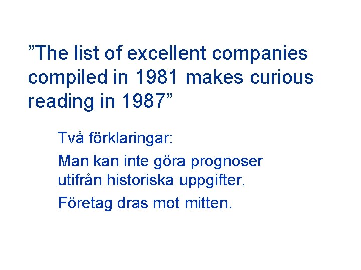 ”The list of excellent companies compiled in 1981 makes curious reading in 1987” Två