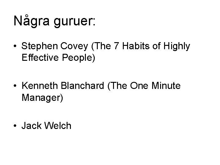 Några guruer: • Stephen Covey (The 7 Habits of Highly Effective People) • Kenneth