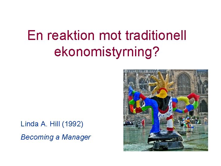 En reaktion mot traditionell ekonomistyrning? Linda A. Hill (1992) Becoming a Manager 