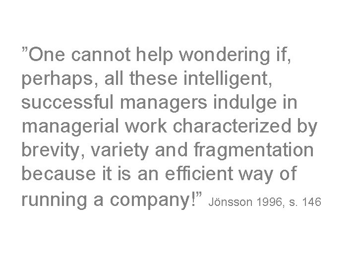 ”One cannot help wondering if, perhaps, all these intelligent, successful managers indulge in managerial