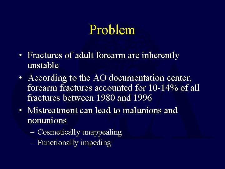 Problem • Fractures of adult forearm are inherently unstable • According to the AO