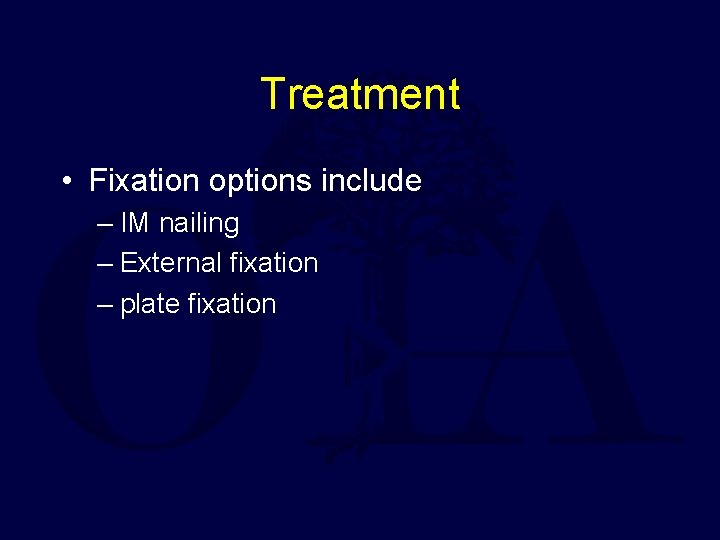 Treatment • Fixation options include – IM nailing – External fixation – plate fixation