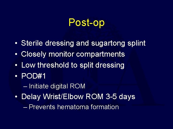 Post-op • • Sterile dressing and sugartong splint Closely monitor compartments Low threshold to