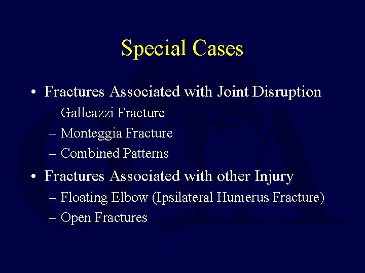 Special Cases • Fractures Associated with Joint Disruption – Galleazzi Fracture – Monteggia Fracture