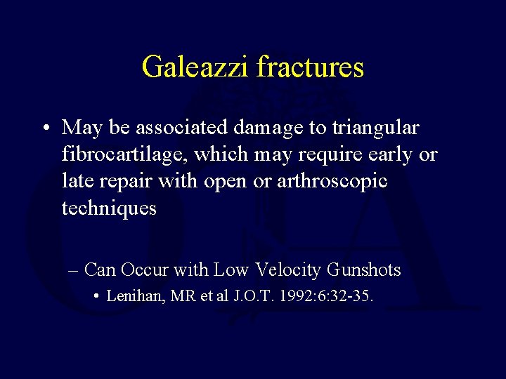 Galeazzi fractures • May be associated damage to triangular fibrocartilage, which may require early