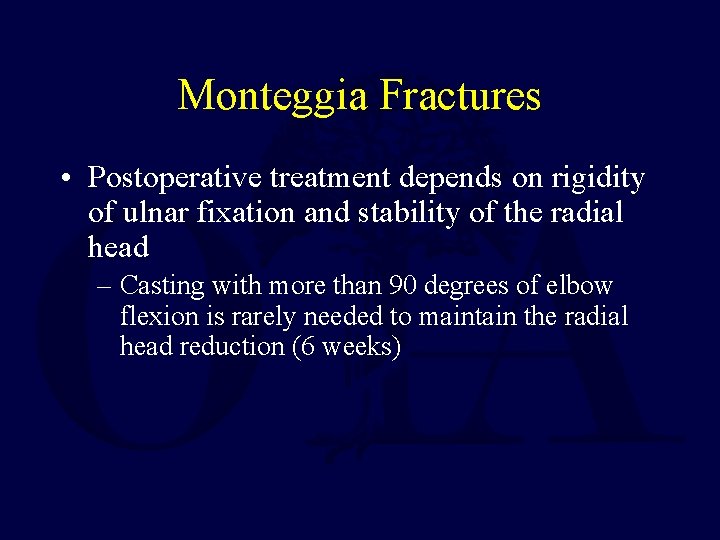 Monteggia Fractures • Postoperative treatment depends on rigidity of ulnar fixation and stability of