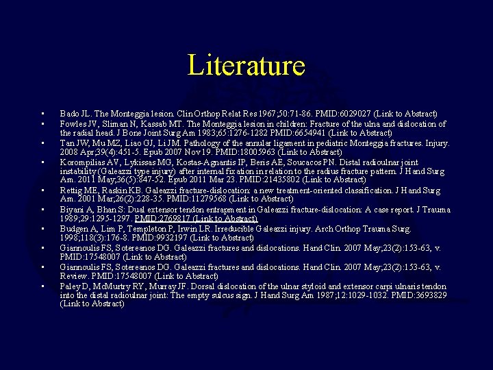 Literature • • • Bado JL. The Monteggia lesion. Clin Orthop Relat Res 1967;