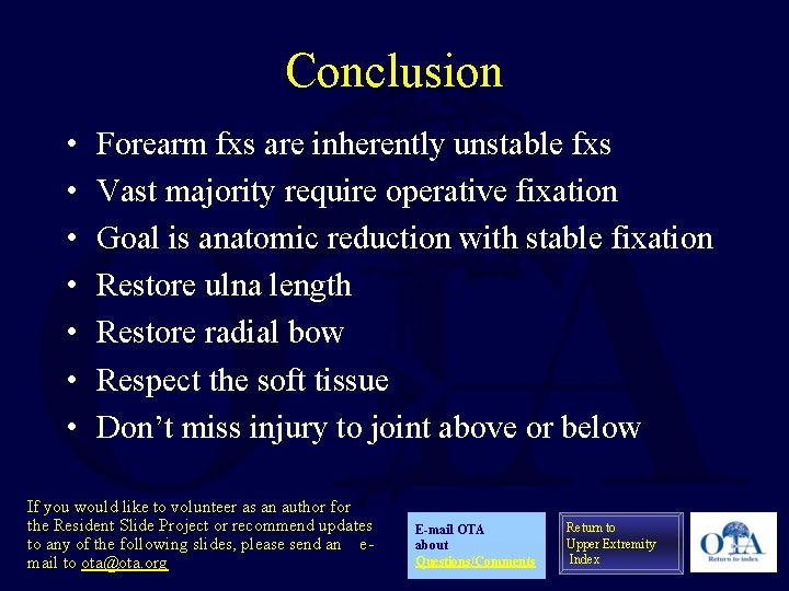 Conclusion • • Forearm fxs are inherently unstable fxs Vast majority require operative fixation