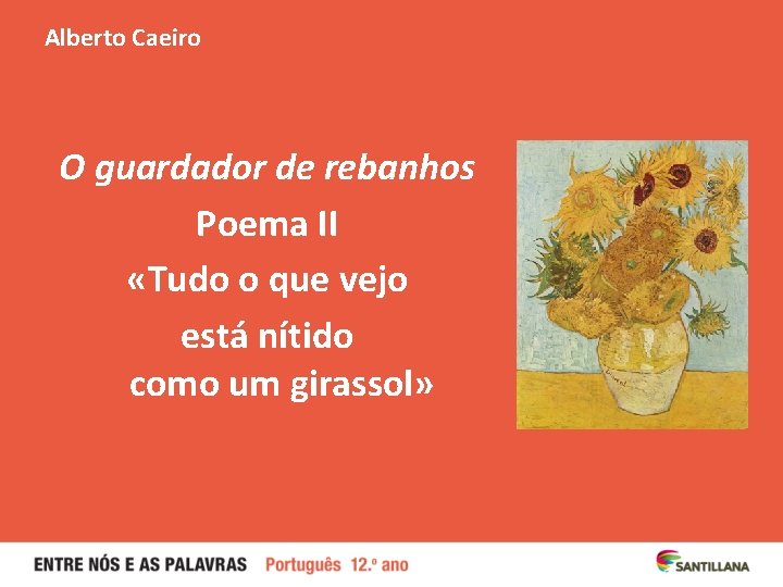 Alberto Caeiro O guardador de rebanhos Poema II «Tudo o que vejo está nítido