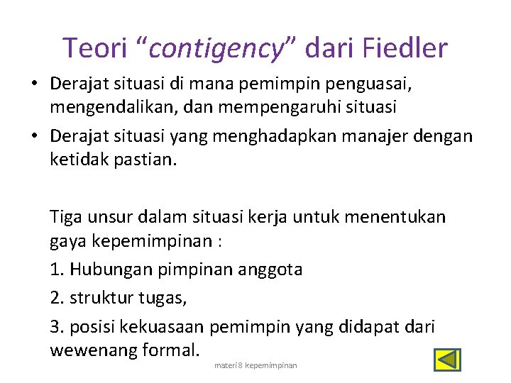 Teori “contigency” dari Fiedler • Derajat situasi di mana pemimpin penguasai, mengendalikan, dan mempengaruhi