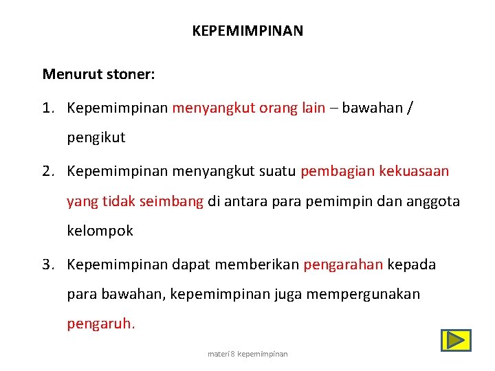 KEPEMIMPINAN Menurut stoner: 1. Kepemimpinan menyangkut orang lain – bawahan / pengikut 2. Kepemimpinan