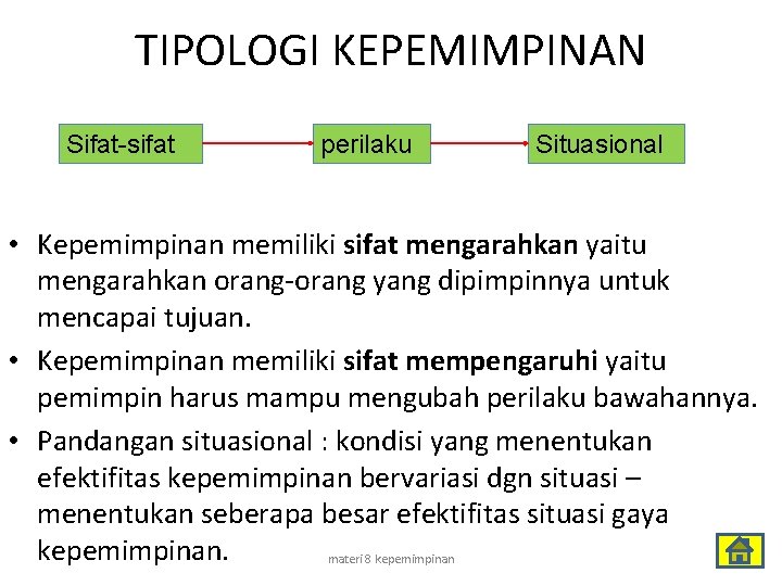 TIPOLOGI KEPEMIMPINAN Sifat-sifat perilaku Situasional • Kepemimpinan memiliki sifat mengarahkan yaitu mengarahkan orang-orang yang