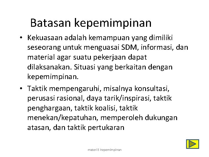 Batasan kepemimpinan • Kekuasaan adalah kemampuan yang dimiliki seseorang untuk menguasai SDM, informasi, dan