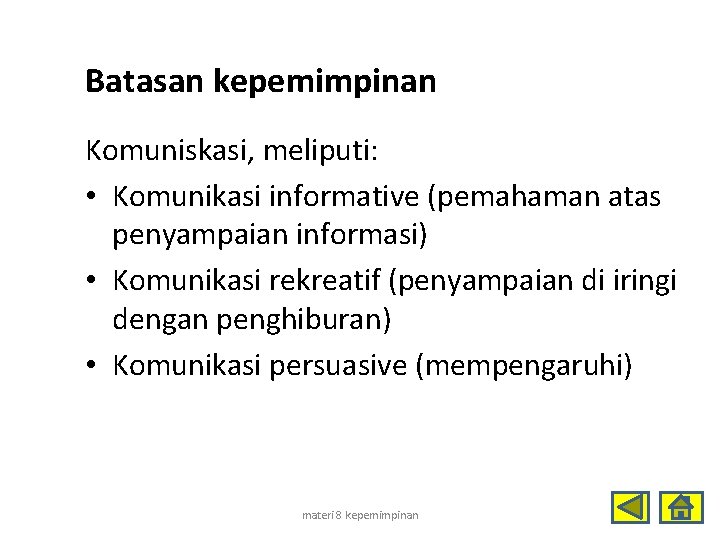 Batasan kepemimpinan Komuniskasi, meliputi: • Komunikasi informative (pemahaman atas penyampaian informasi) • Komunikasi rekreatif