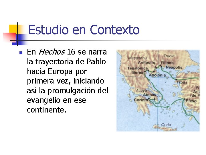 Estudio en Contexto n En Hechos 16 se narra la trayectoria de Pablo hacia