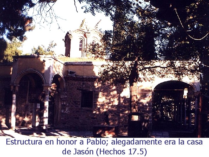 Estructura en honor a Pablo; alegadamente era la casa de Jasón (Hechos 17. 5)