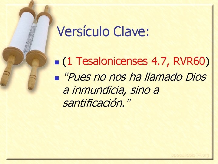 Versículo Clave: n n (1 Tesalonicenses 4. 7, RVR 60) "Pues no nos ha