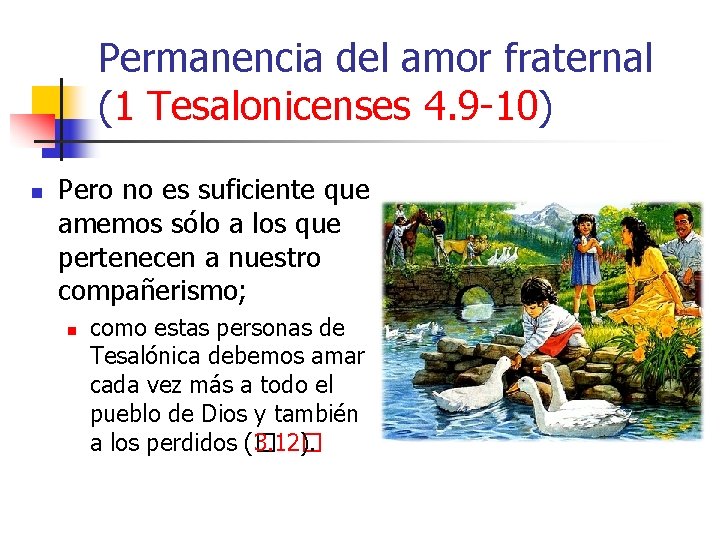 Permanencia del amor fraternal (1 Tesalonicenses 4. 9 -10) n Pero no es suficiente