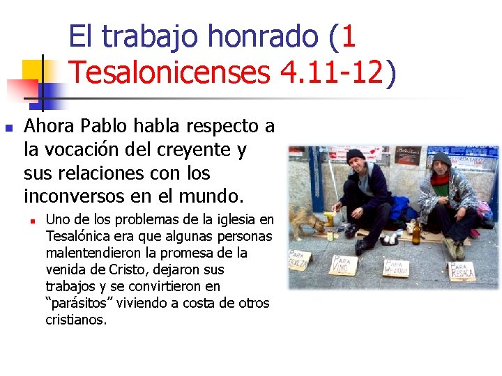 El trabajo honrado (1 Tesalonicenses 4. 11 -12) n Ahora Pablo habla respecto a