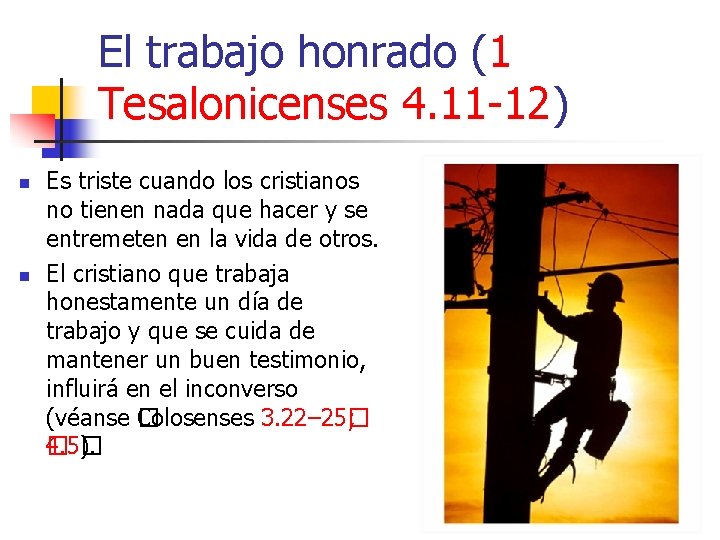 El trabajo honrado (1 Tesalonicenses 4. 11 -12) n n Es triste cuando los