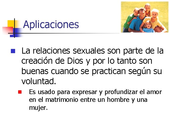 Aplicaciones n La relaciones sexuales son parte de la creación de Dios y por