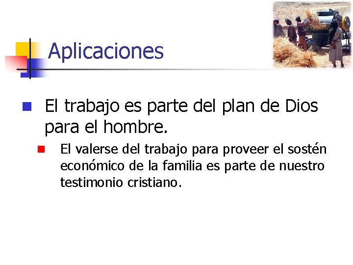 Aplicaciones n El trabajo es parte del plan de Dios para el hombre. n