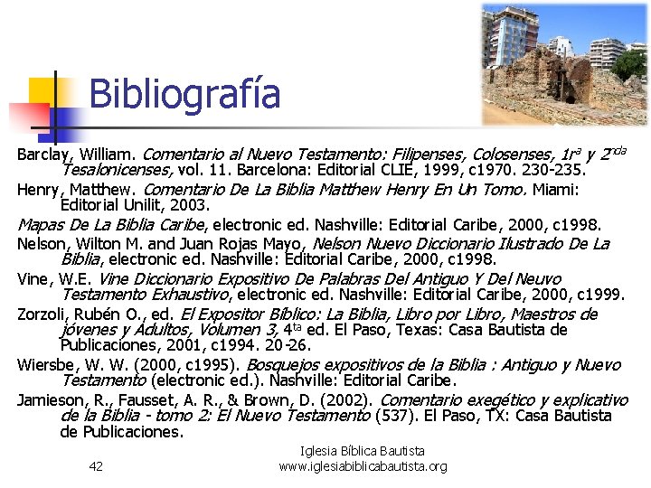 Bibliografía Barclay, William. Comentario al Nuevo Testamento: Filipenses, Colosenses, 1 r a y 2