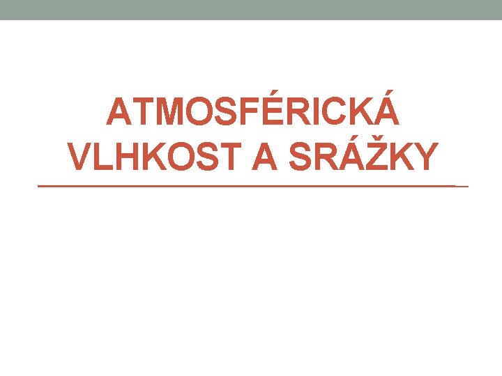 ATMOSFÉRICKÁ VLHKOST A SRÁŽKY 