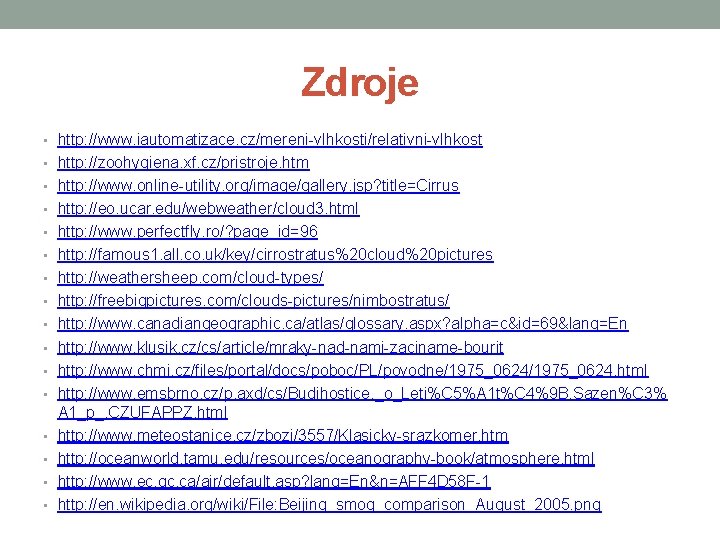 Zdroje • http: //www. iautomatizace. cz/mereni-vlhkosti/relativni-vlhkost • http: //zoohygiena. xf. cz/pristroje. htm • http: