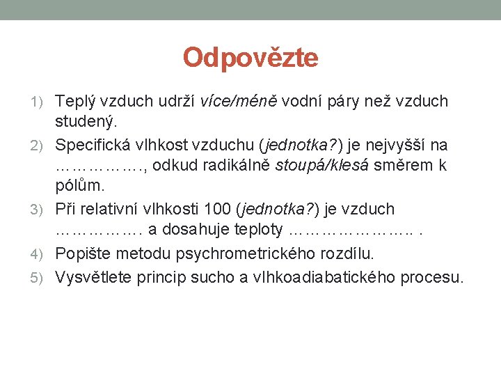 Odpovězte 1) Teplý vzduch udrží více/méně vodní páry než vzduch 2) 3) 4) 5)