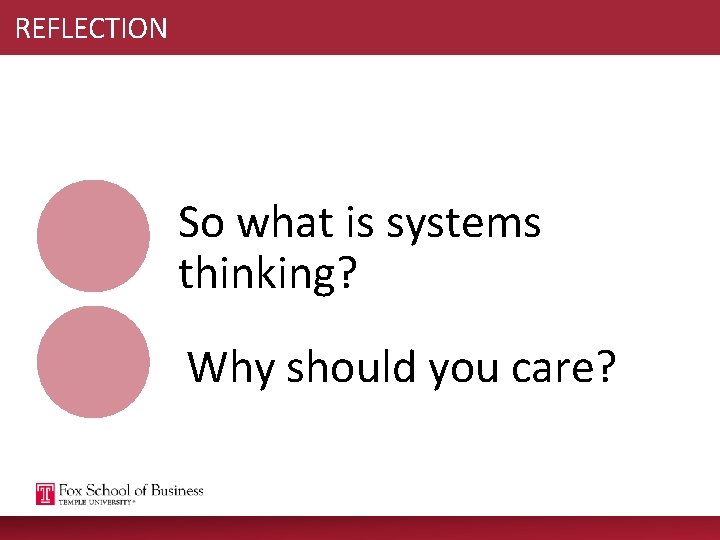 REFLECTION So what is systems thinking? Why should you care? 