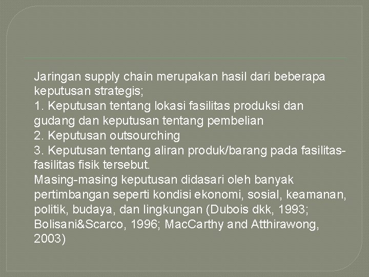 Jaringan supply chain merupakan hasil dari beberapa keputusan strategis; 1. Keputusan tentang lokasi fasilitas