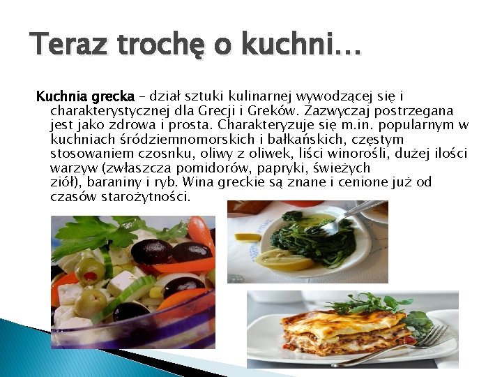 Teraz trochę o kuchni… Kuchnia grecka – dział sztuki kulinarnej wywodzącej się i charakterystycznej