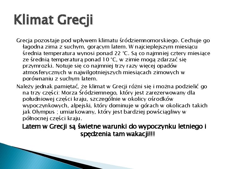 Klimat Grecji Grecja pozostaje pod wpływem klimatu śródziemnomorskiego. Cechuje go łagodna zima z suchym,