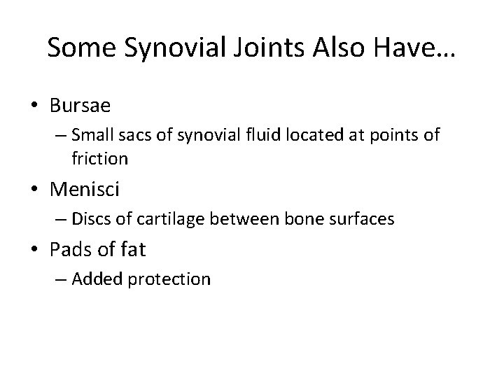 Some Synovial Joints Also Have… • Bursae – Small sacs of synovial fluid located