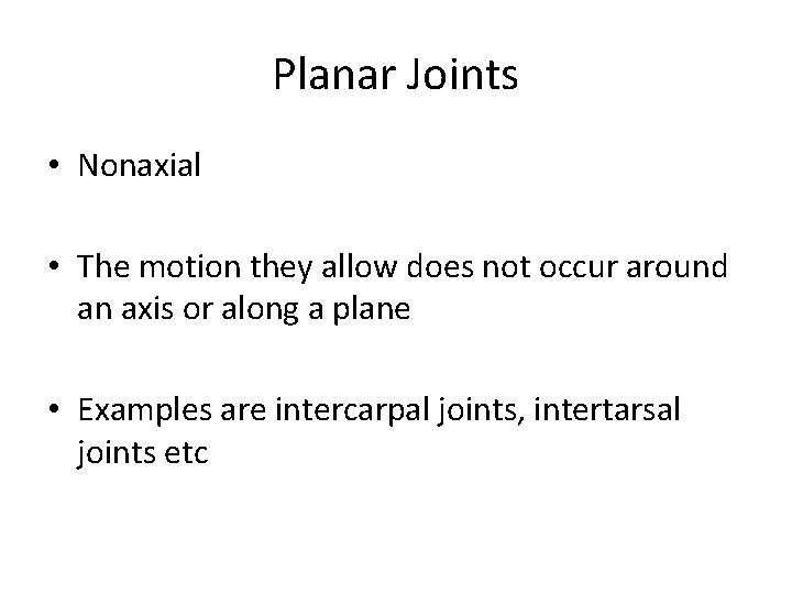 Planar Joints • Nonaxial • The motion they allow does not occur around an