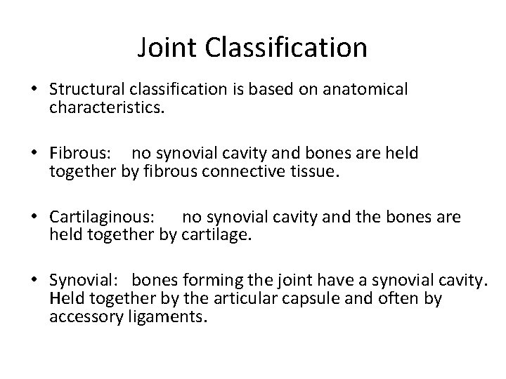 Joint Classification • Structural classification is based on anatomical characteristics. • Fibrous: no synovial